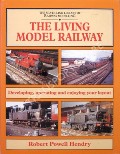 Book cover of The Living Model Railway - Developing, operating and enjoying your layout  by HENDRY, Robert Powell 